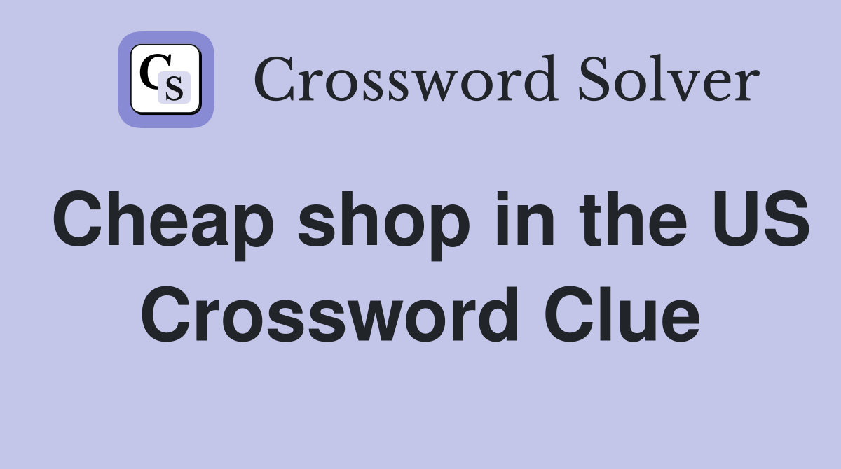 Cheap shop in the US Crossword Clue
