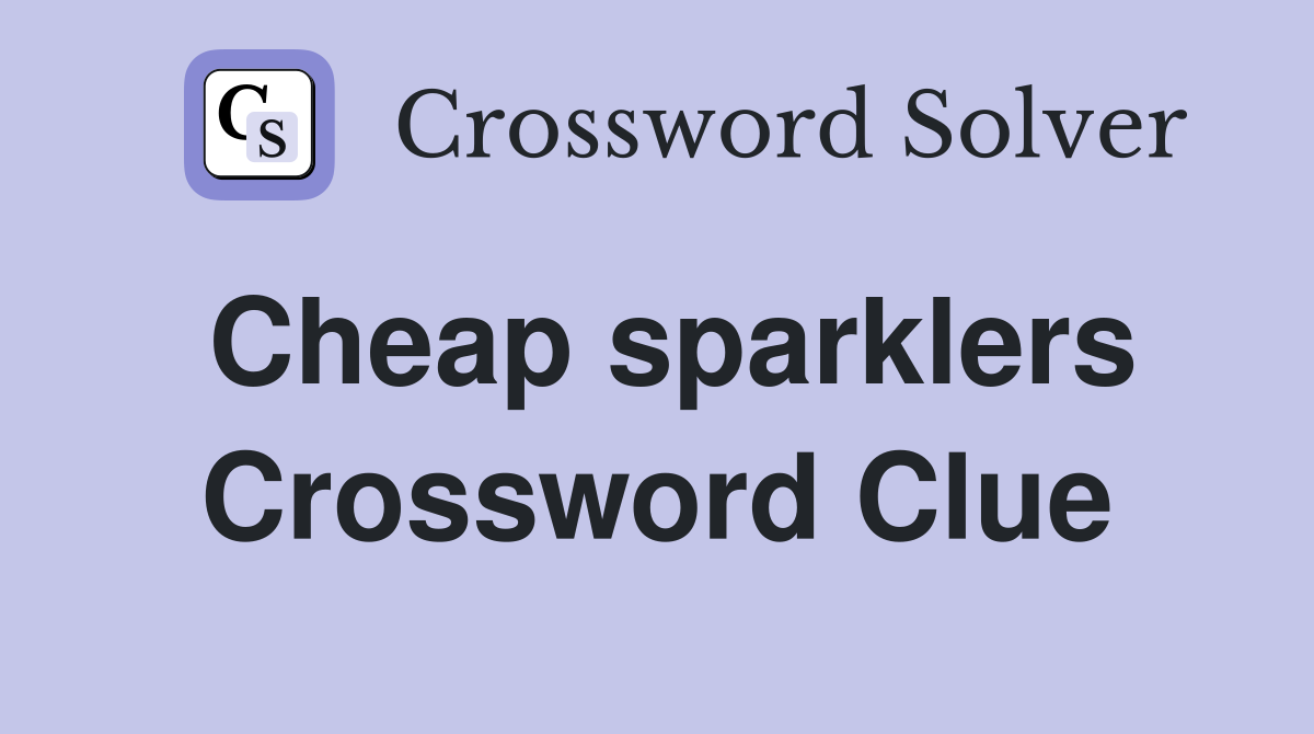 Cheap sparklers Crossword Clue