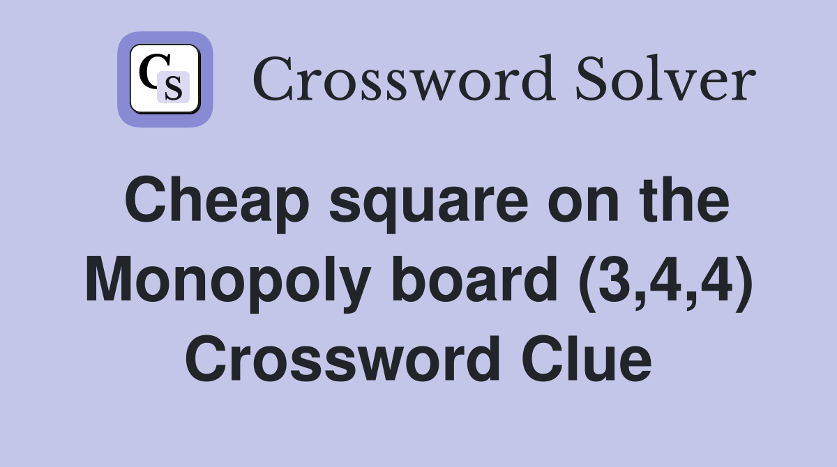 Cheap square on the Monopoly board (3,4,4) Crossword Clue
