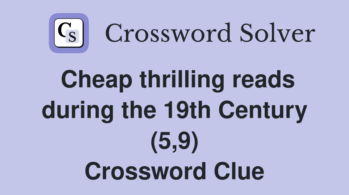 Cheap thrilling reads during the 19th Century (5,9) Crossword Clue