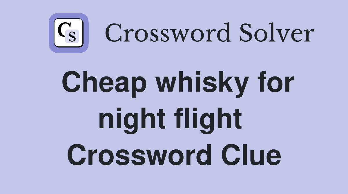 Cheap whisky for night flight  Crossword Clue