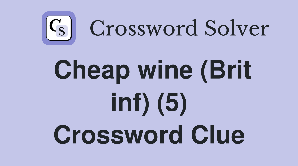 Cheap wine (Brit inf) (5) Crossword Clue