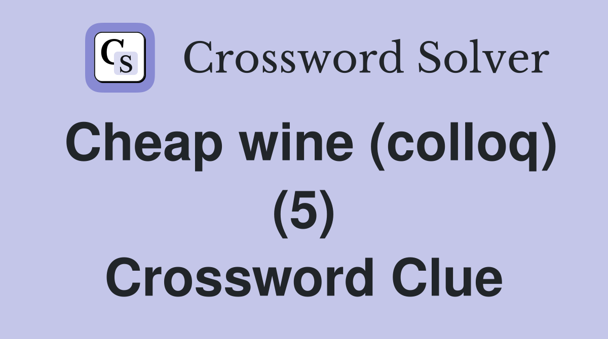 Cheap wine (colloq) (5) Crossword Clue