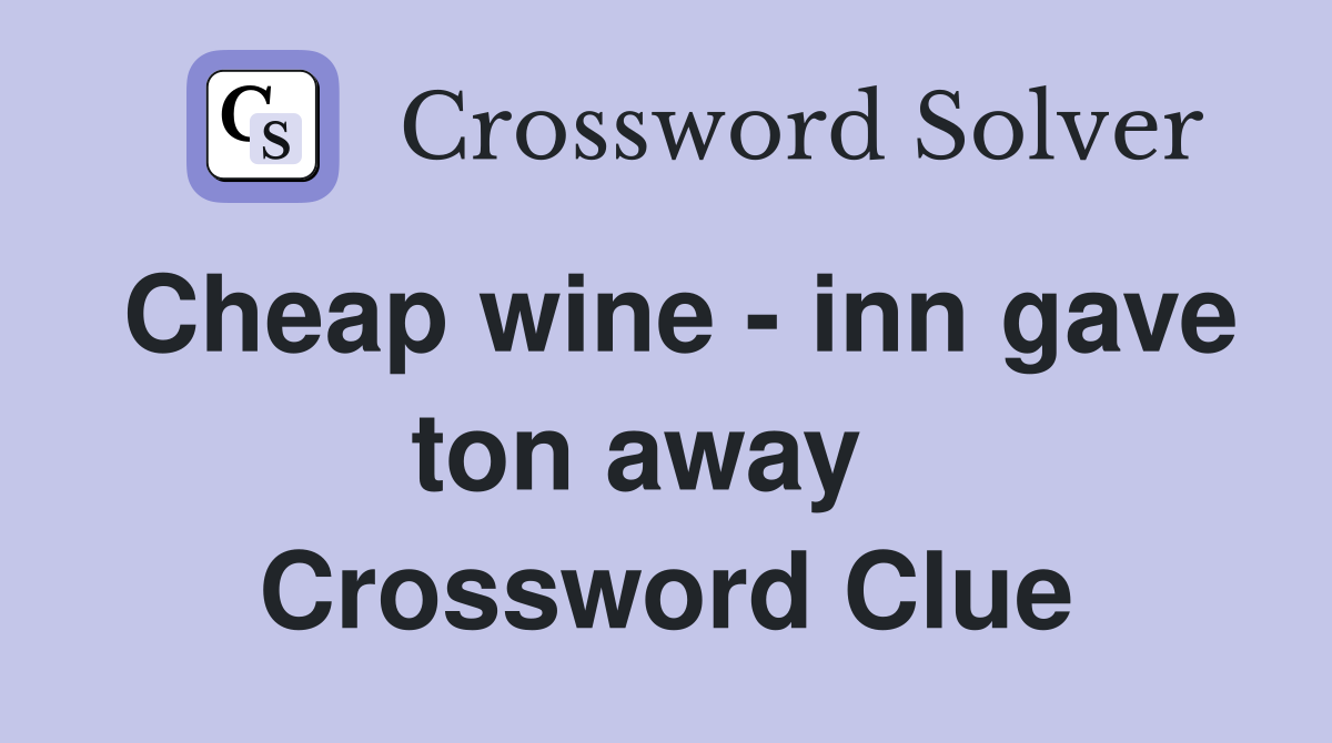Cheap wine - inn gave ton away   Crossword Clue