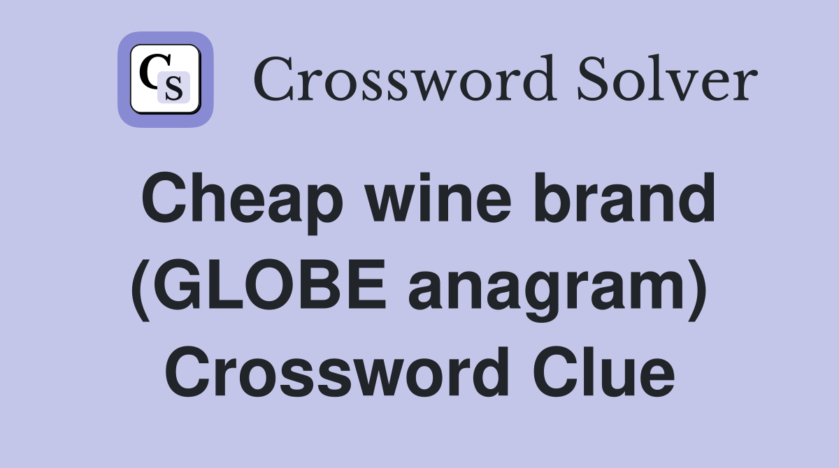 Cheap wine brand (GLOBE anagram) Crossword Clue