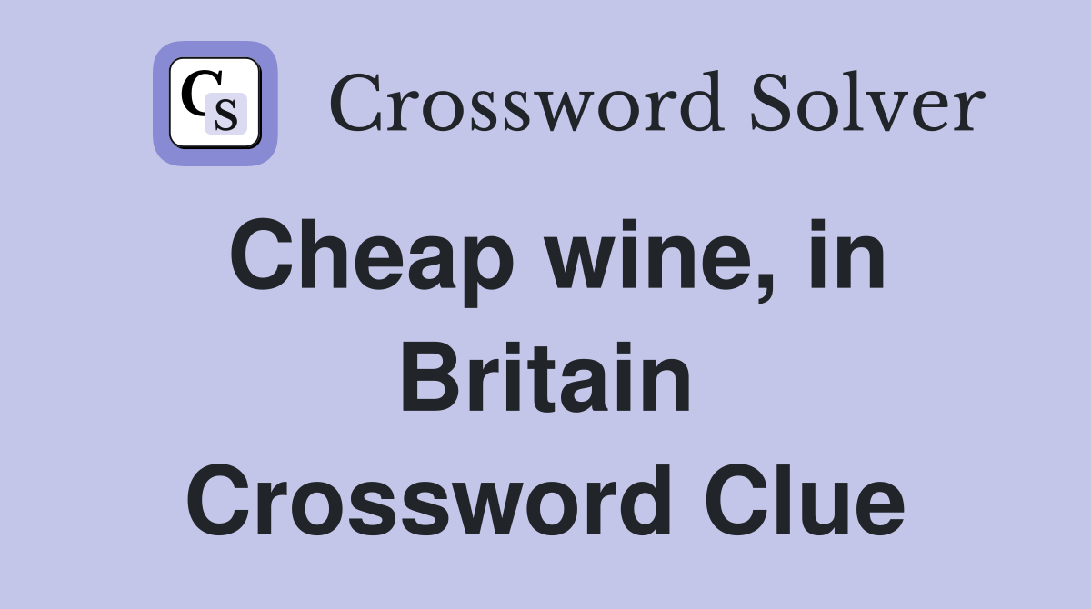 Cheap wine, in Britain Crossword Clue