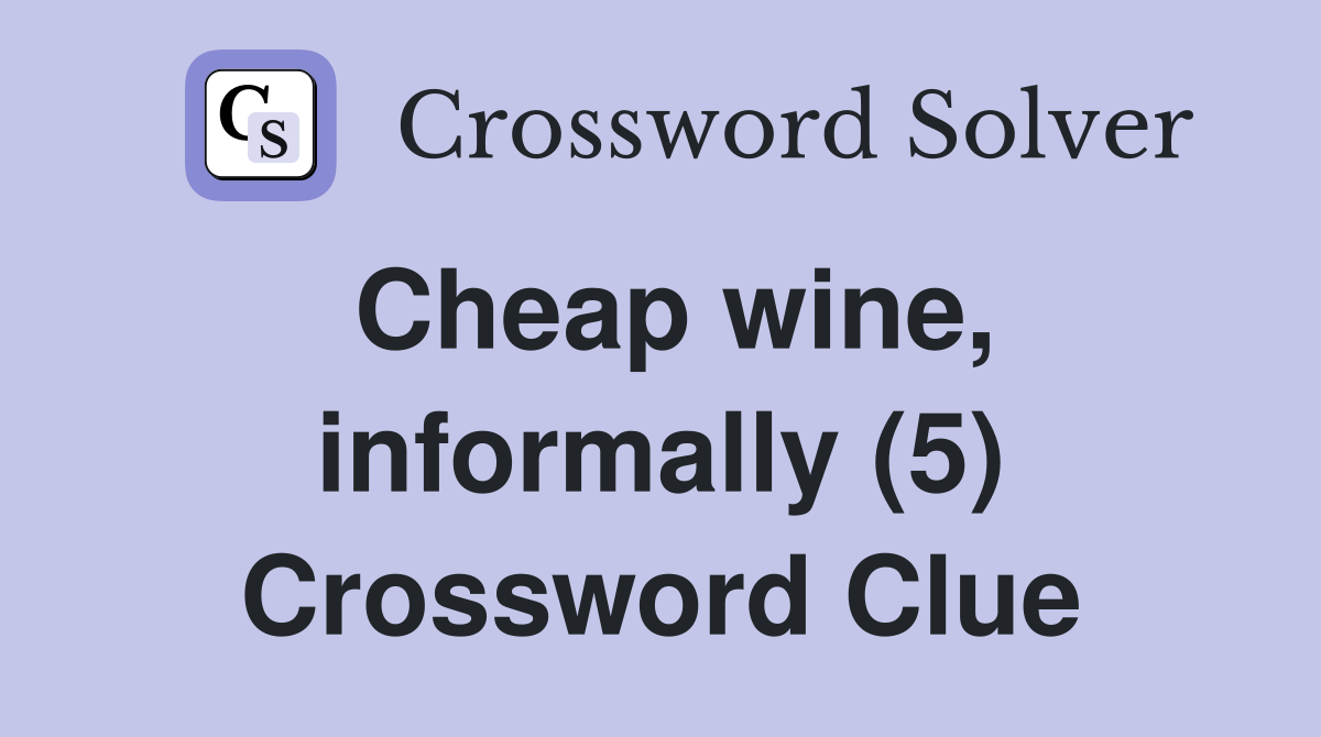 Cheap wine, informally (5) Crossword Clue