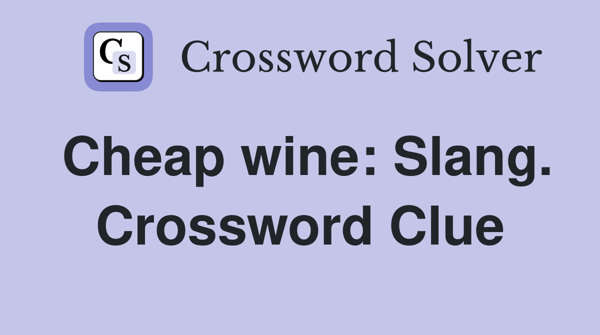 Cheap wine: Slang. Crossword Clue