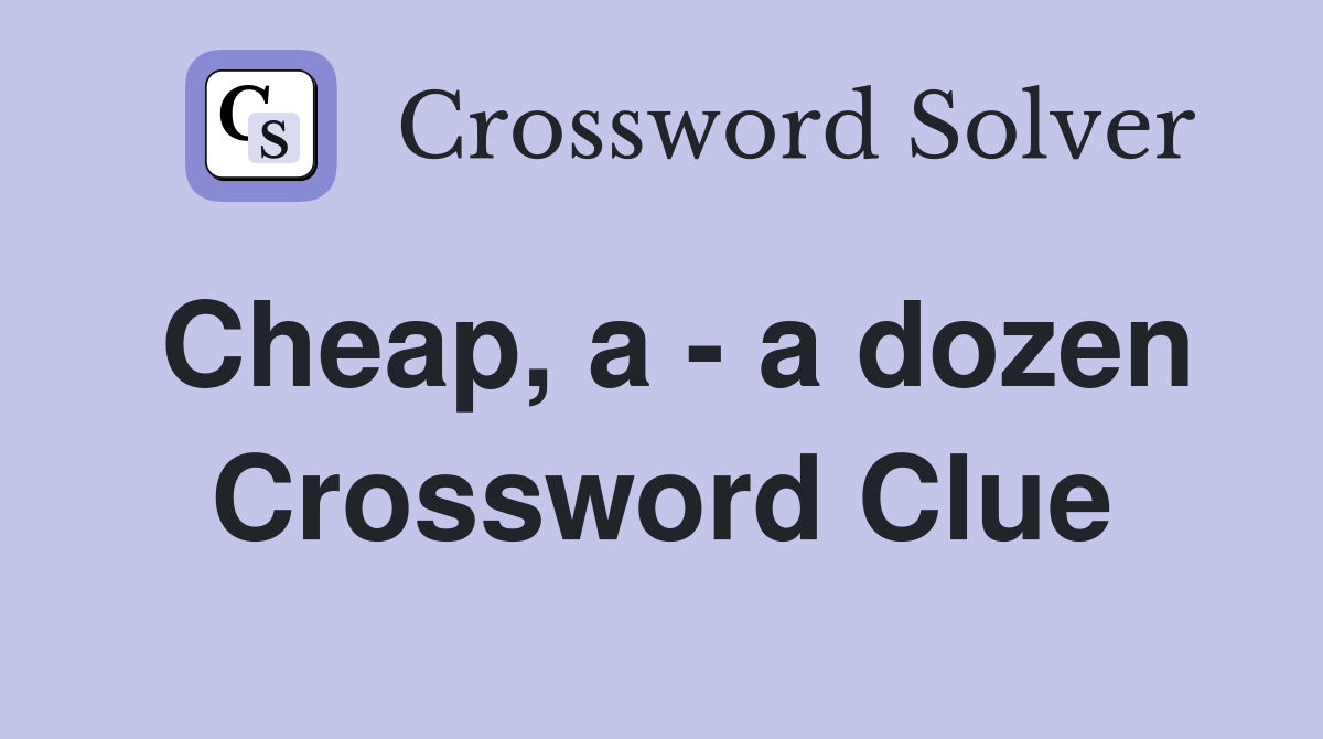 Cheap, a - a dozen Crossword Clue