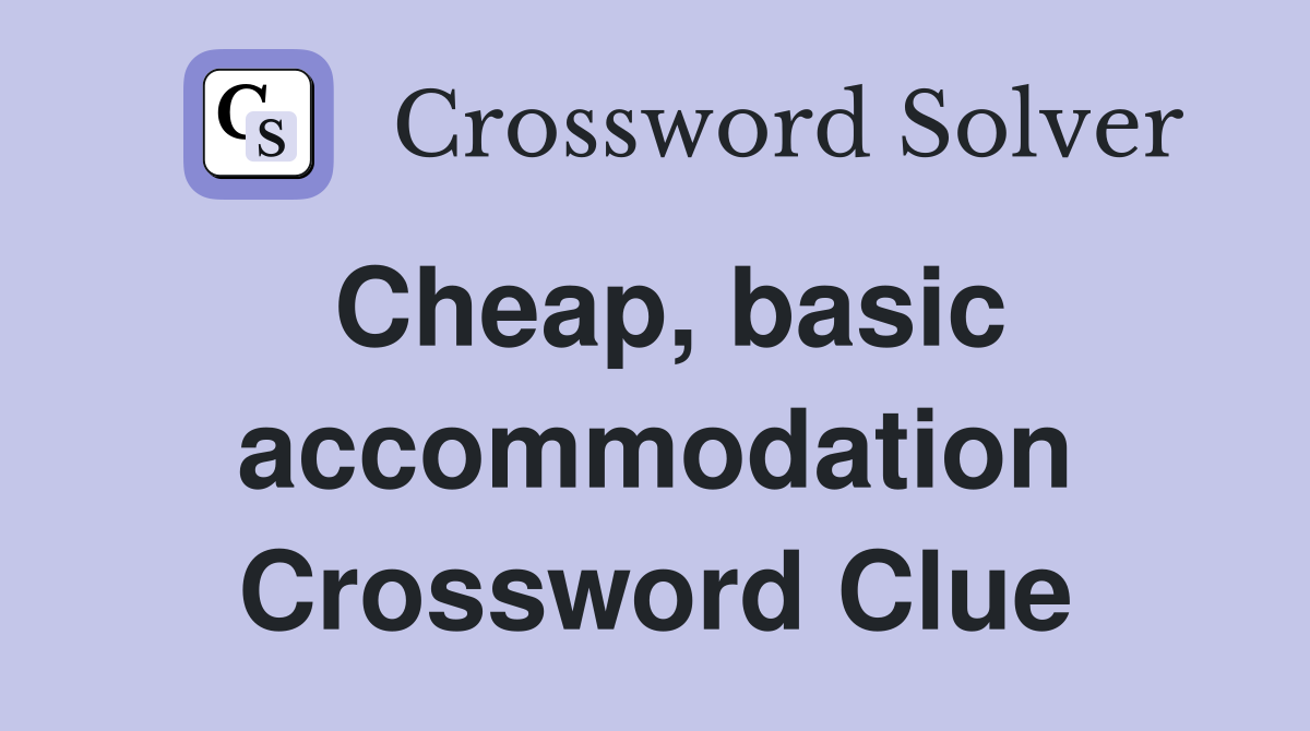 Cheap, basic accommodation Crossword Clue