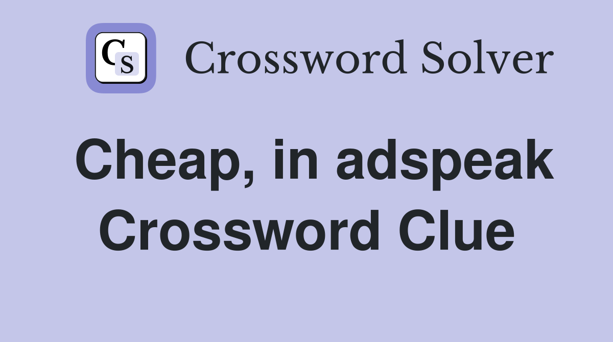 Cheap, in adspeak Crossword Clue