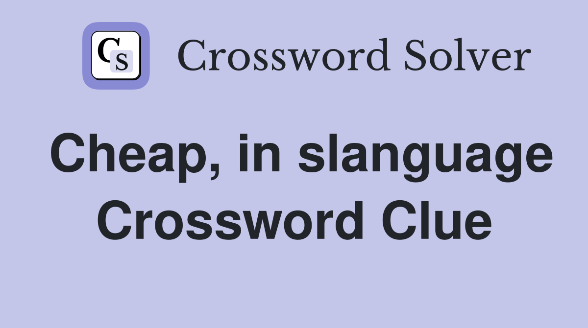 Cheap, in slanguage Crossword Clue