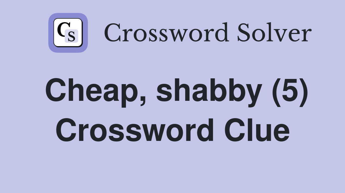 Cheap, shabby (5) Crossword Clue