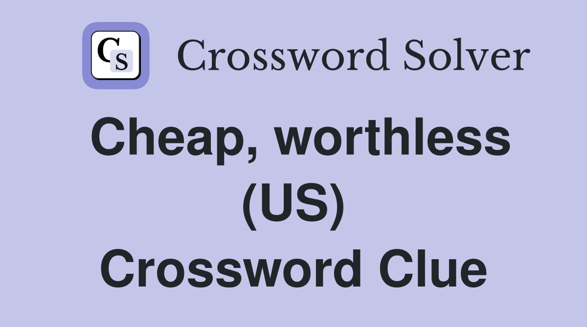 Cheap, worthless (US) Crossword Clue