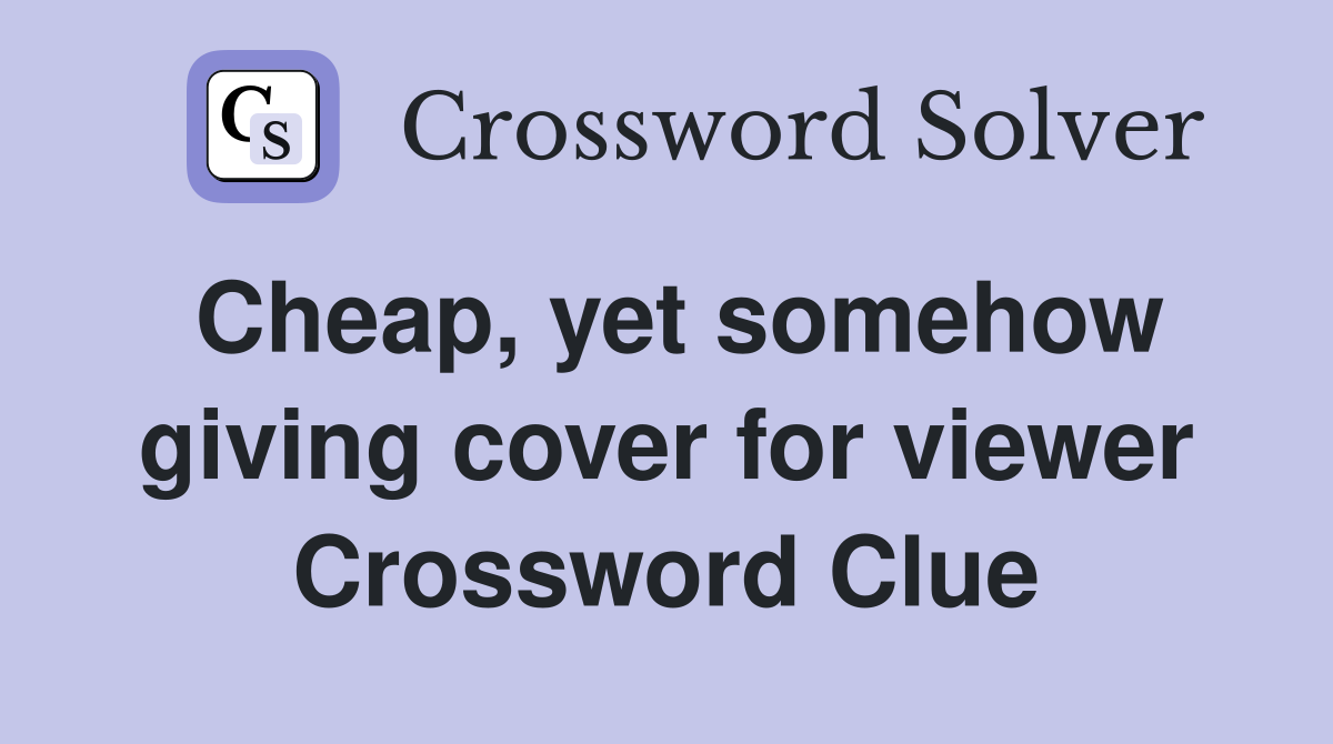 Cheap, yet somehow giving cover for viewer Crossword Clue