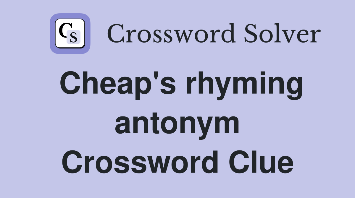 Cheap's rhyming antonym Crossword Clue