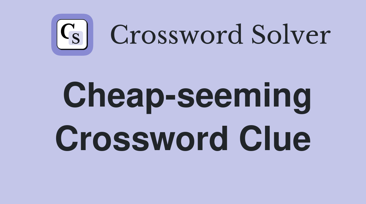 Cheap-seeming Crossword Clue
