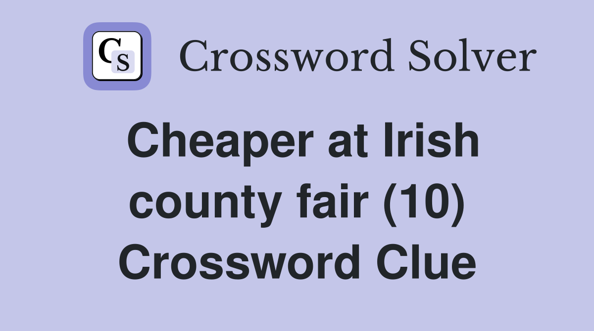 Cheaper at Irish county fair (10) Crossword Clue
