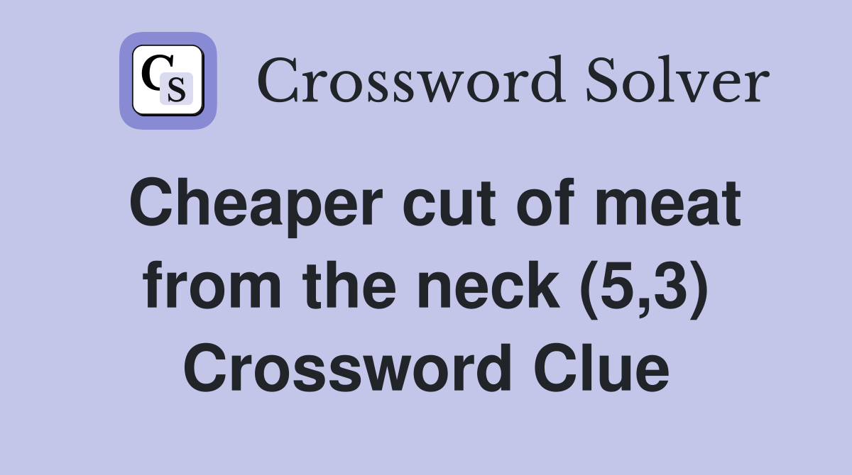 Cheaper cut of meat from the neck (5,3) Crossword Clue