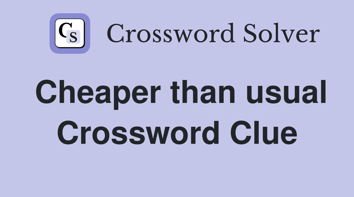 Cheaper than usual Crossword Clue