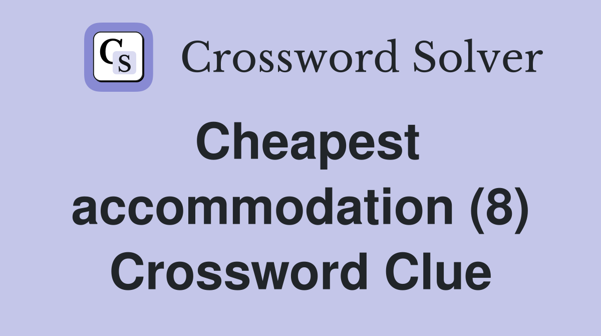 Cheapest accommodation (8) Crossword Clue