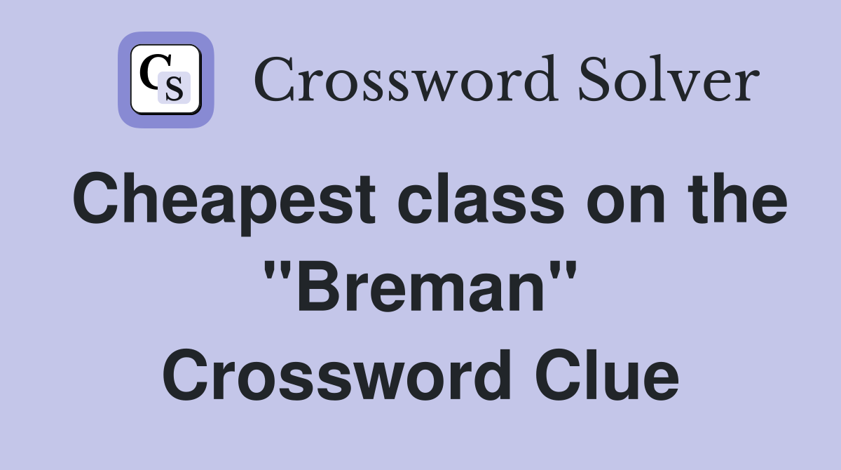 Cheapest class on the "Breman" Crossword Clue