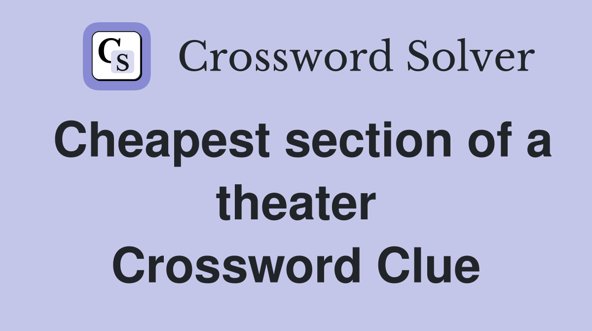 Cheapest section of a theater Crossword Clue