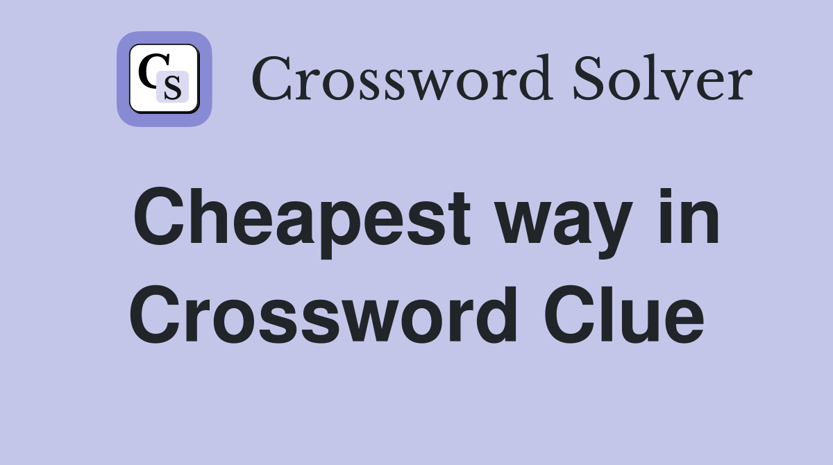 Cheapest way in Crossword Clue
