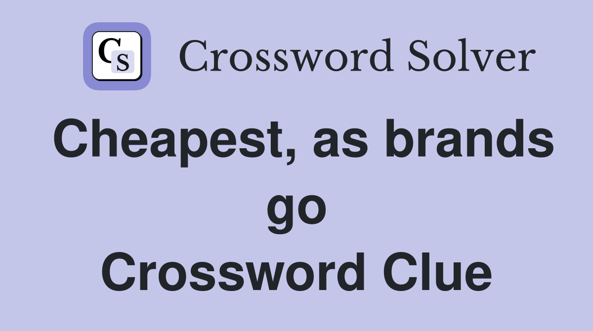 Cheapest, as brands go Crossword Clue