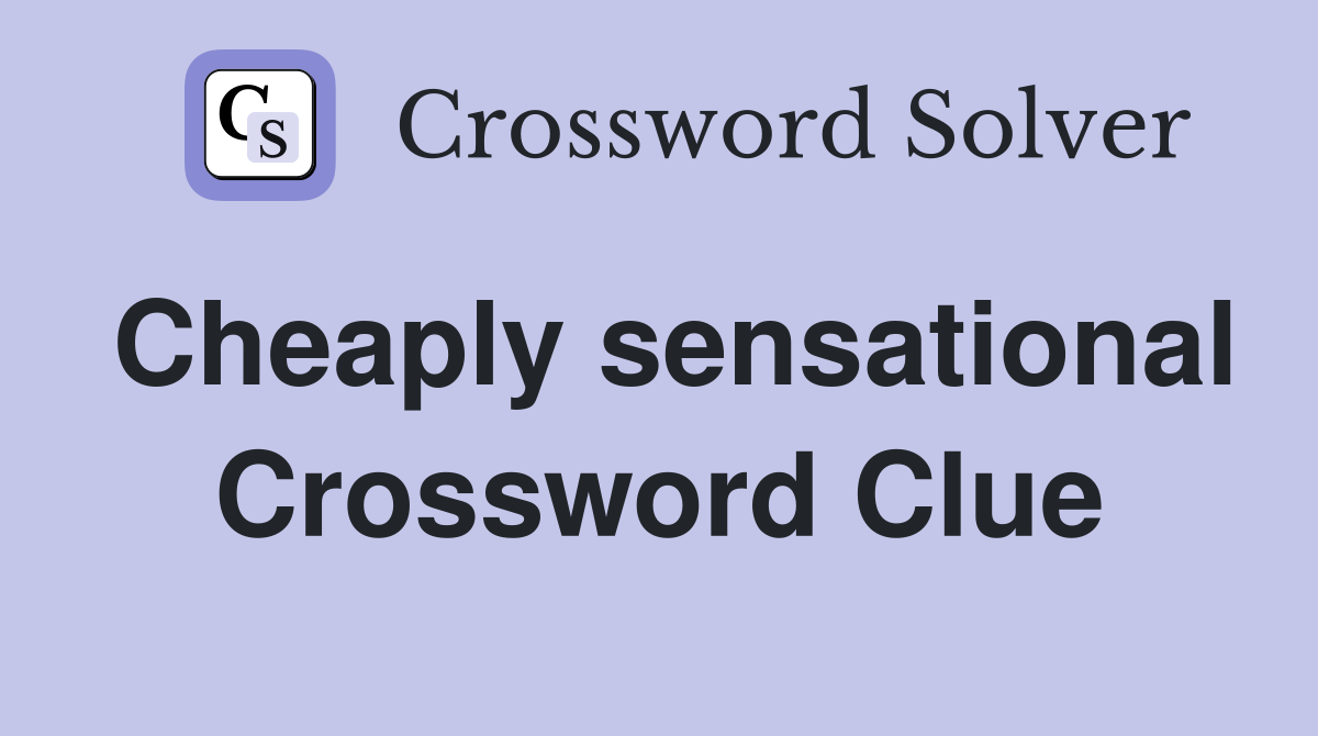 Cheaply sensational Crossword Clue