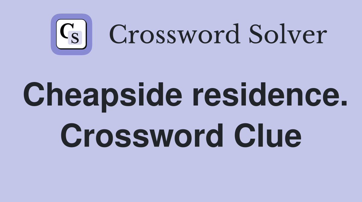 Cheapside residence. Crossword Clue