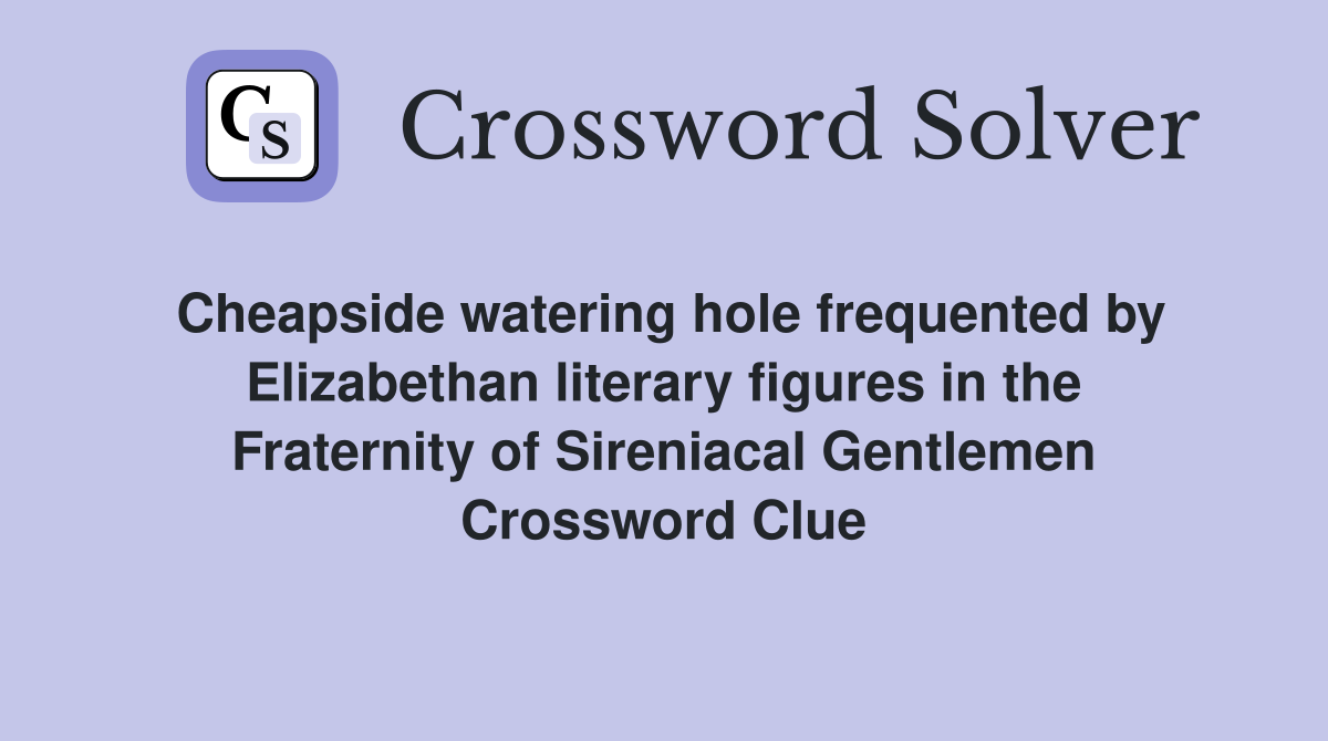 Cheapside watering hole frequented by Elizabethan literary figures in the Fraternity of Sireniacal Gentlemen Crossword Clue