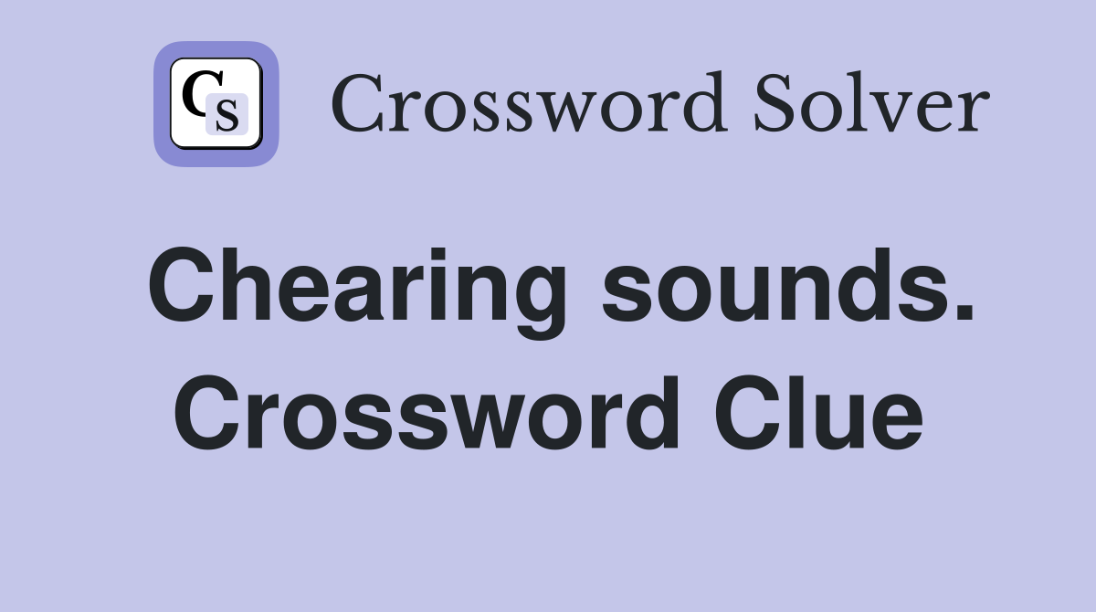 Chearing sounds. Crossword Clue