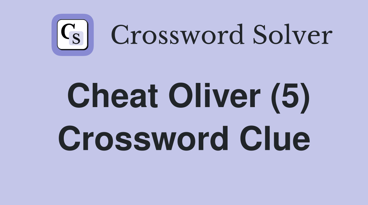 Cheat Oliver (5) Crossword Clue