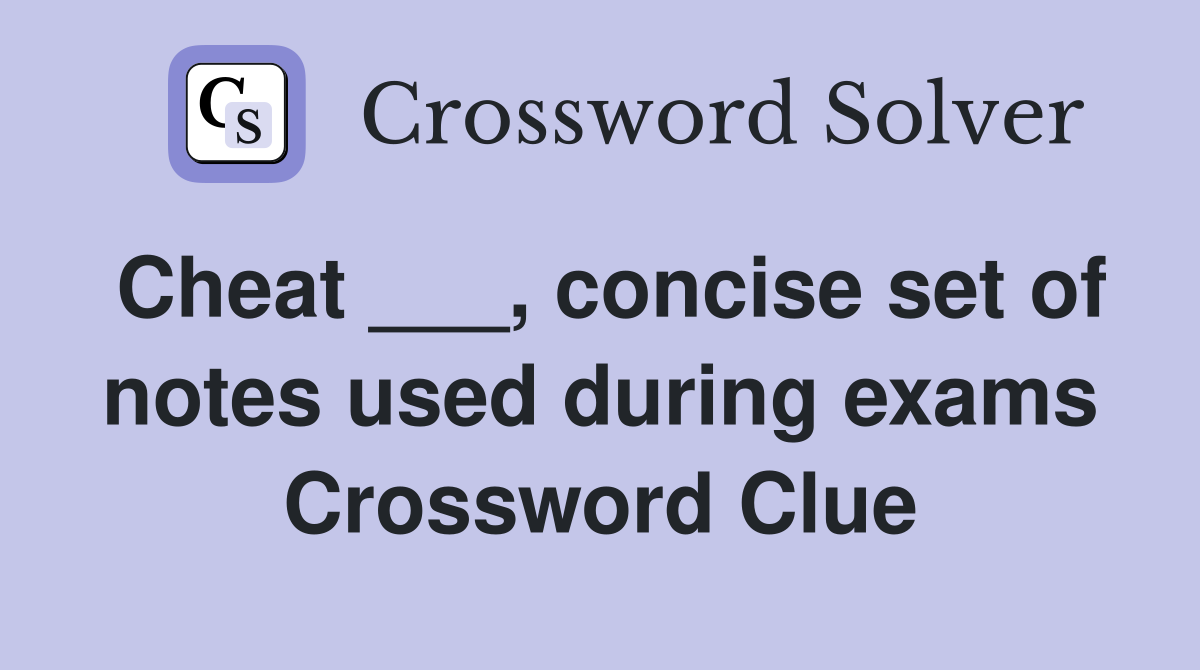 Cheat ___, concise set of notes used during exams Crossword Clue