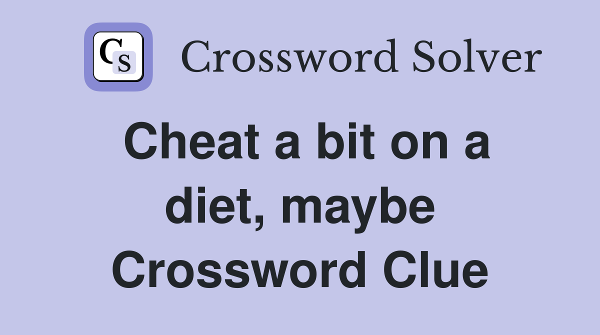 Cheat a bit on a diet, maybe Crossword Clue