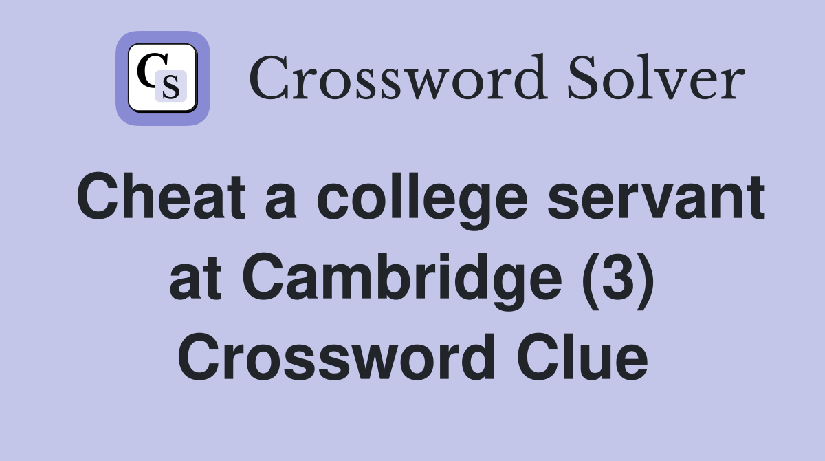 Cheat a college servant at Cambridge (3) Crossword Clue