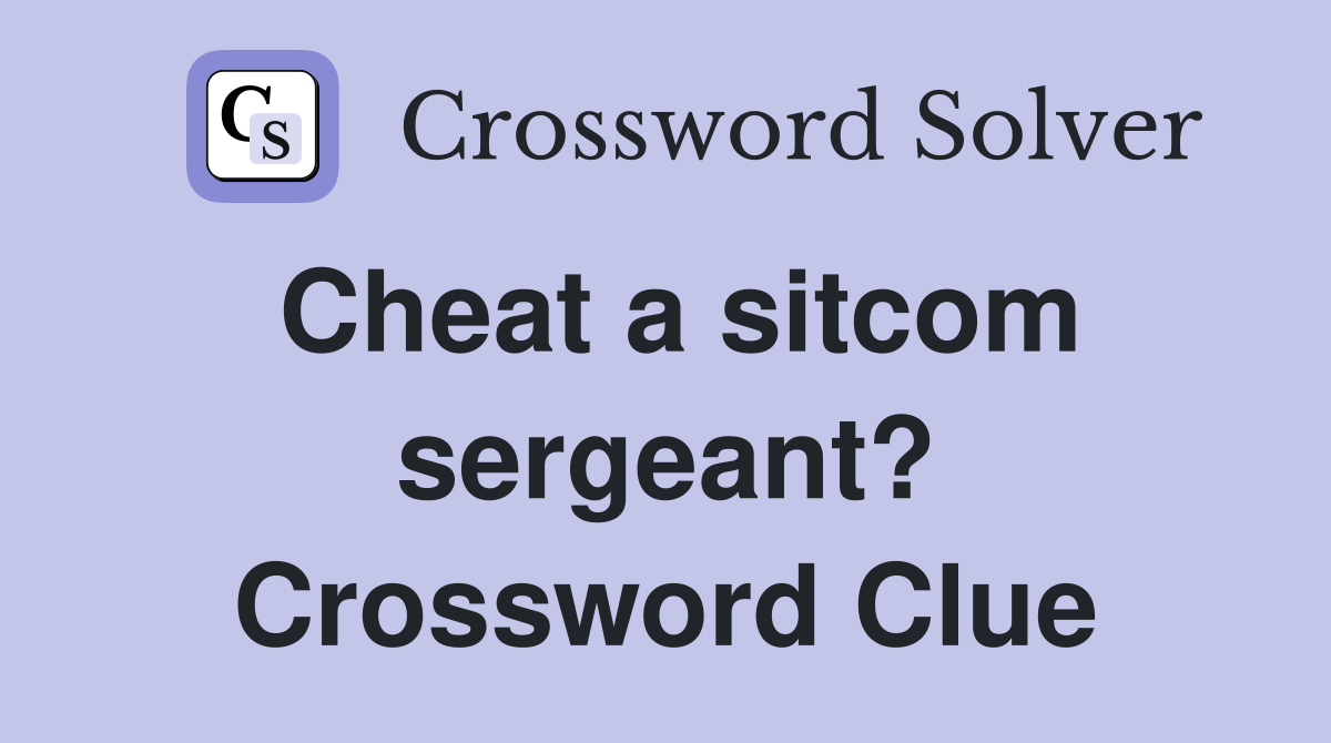 Cheat a sitcom sergeant? Crossword Clue