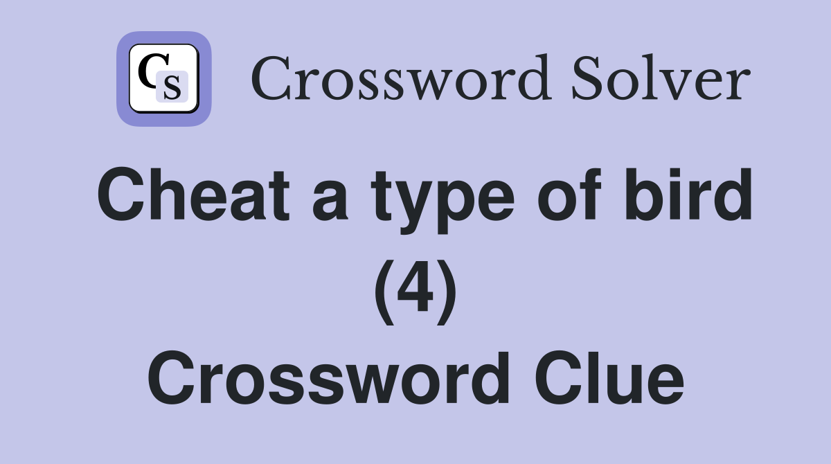 Cheat a type of bird (4) Crossword Clue