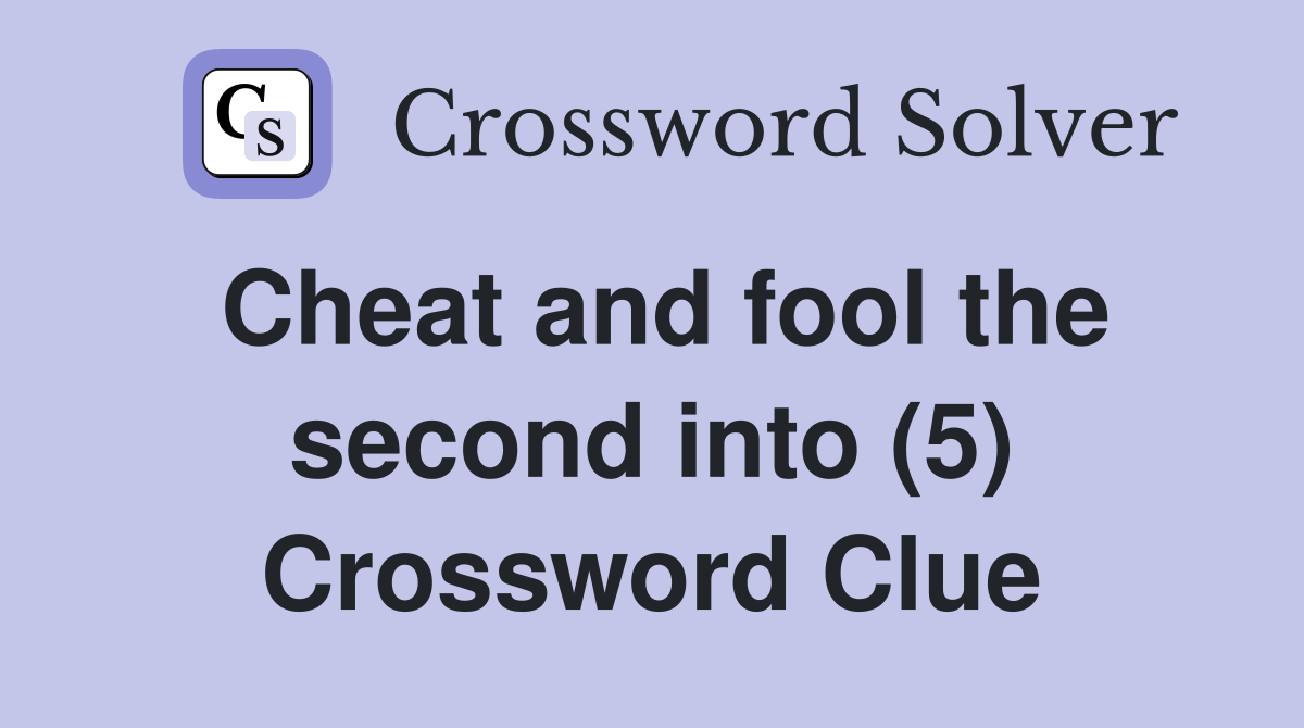 Cheat and fool the second into (5) Crossword Clue