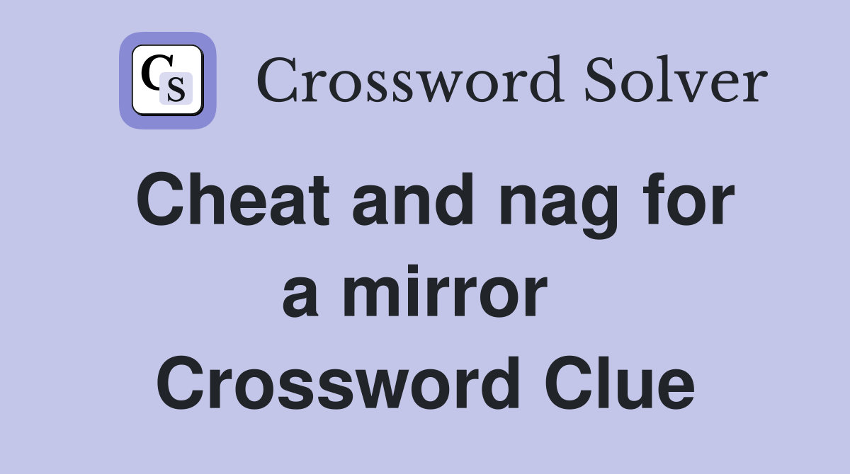 Cheat and nag for a mirror  Crossword Clue