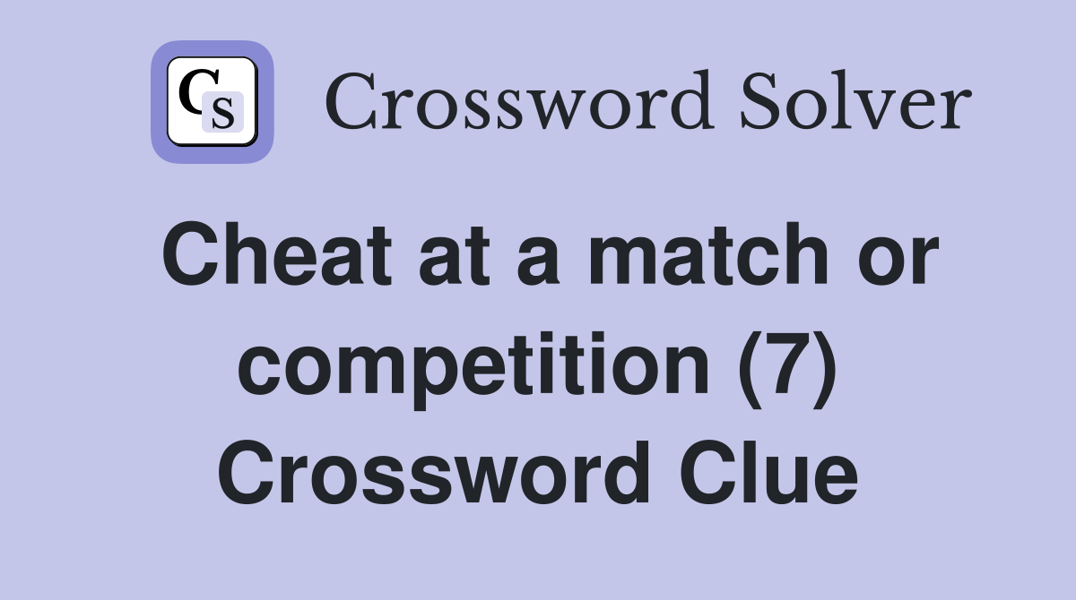 Cheat at a match or competition (7) Crossword Clue