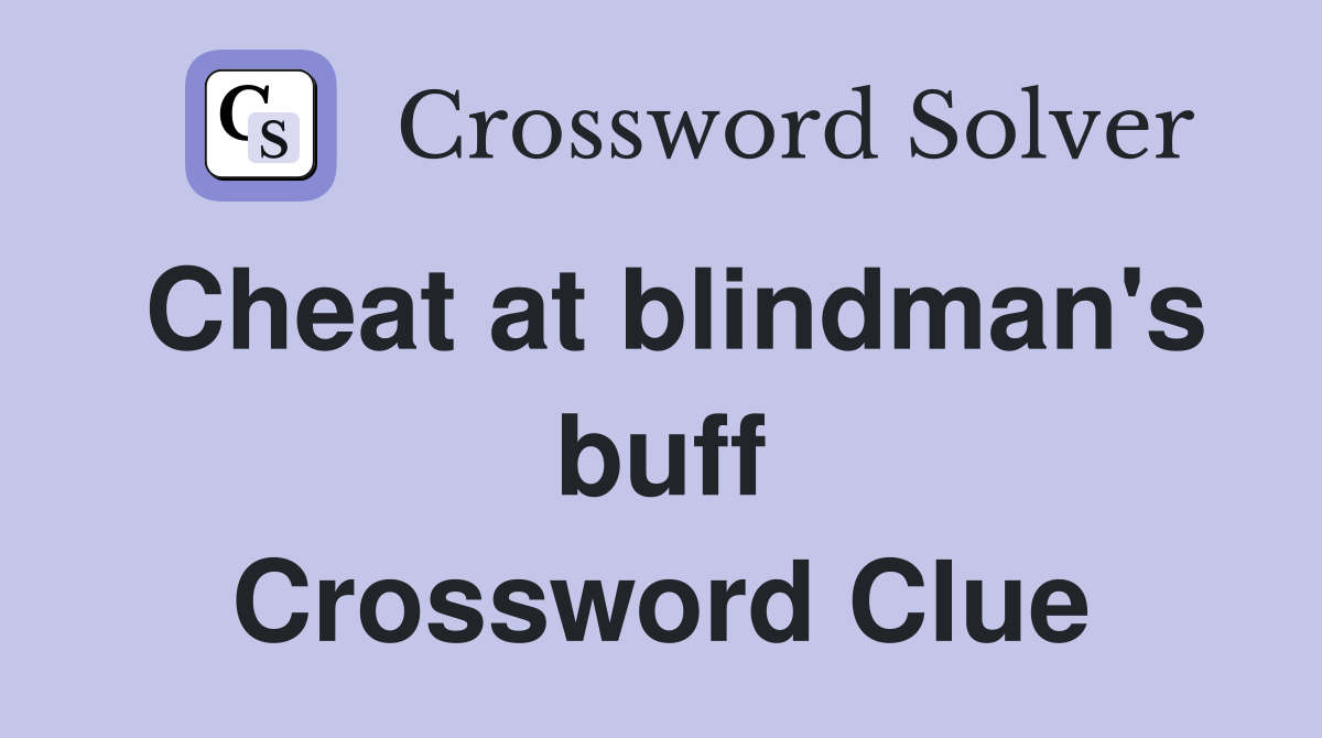Cheat at blindman's buff Crossword Clue