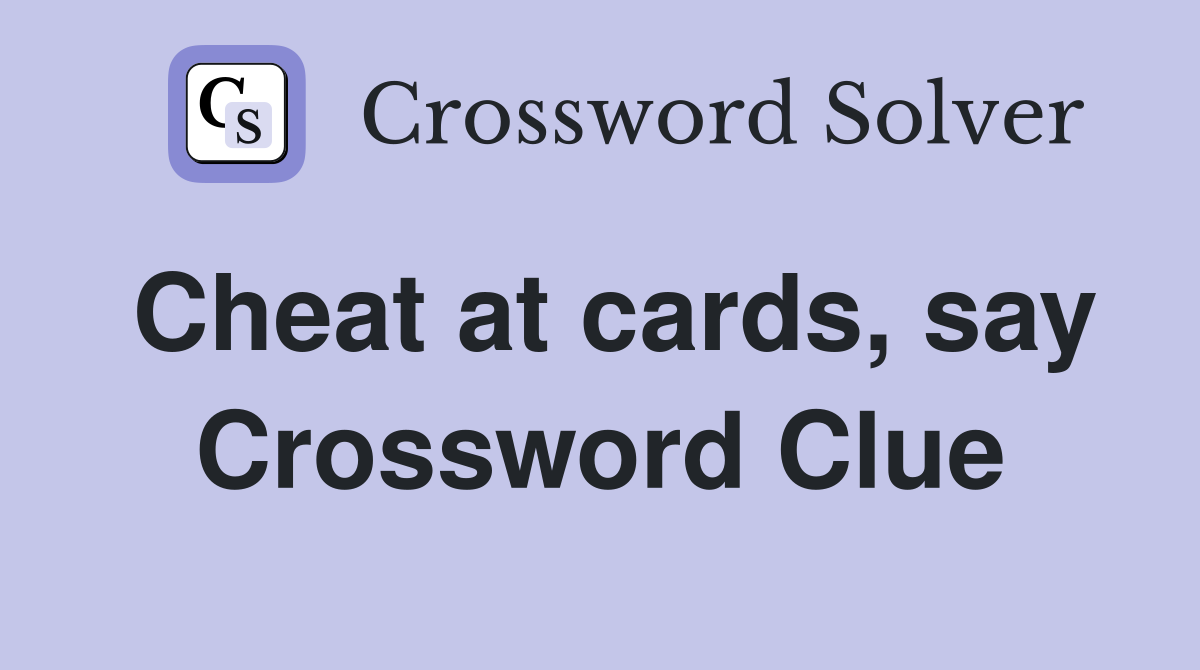 Cheat at cards, say Crossword Clue