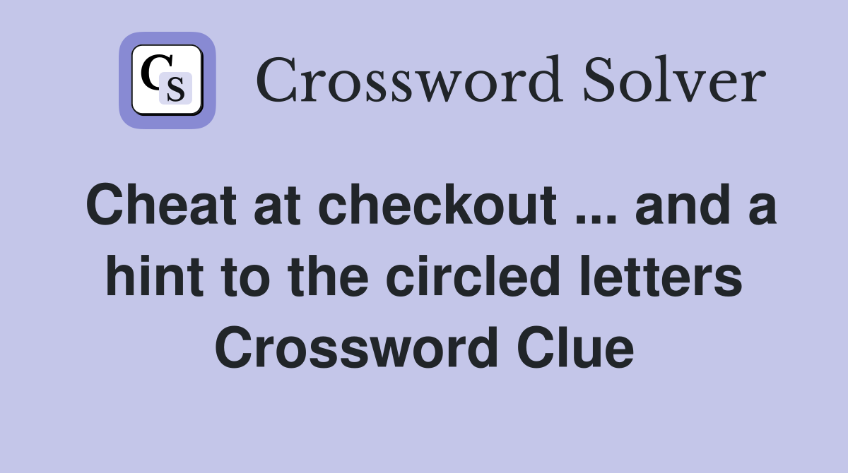 Cheat at checkout ... and a hint to the circled letters Crossword Clue