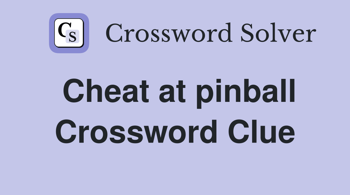Cheat at pinball Crossword Clue