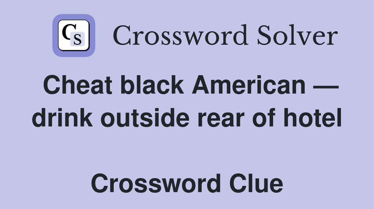 Cheat black American — drink outside rear of hotel  Crossword Clue