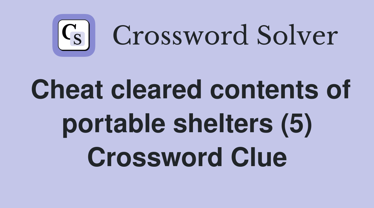 Cheat cleared contents of portable shelters (5) Crossword Clue