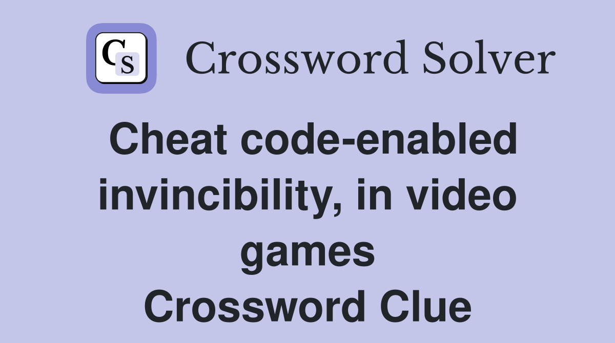 Cheat code-enabled invincibility, in video games Crossword Clue