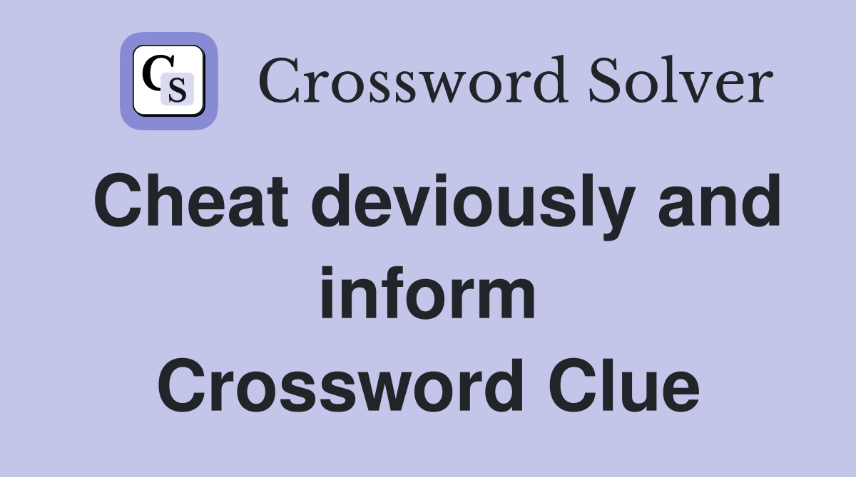 Cheat deviously and inform Crossword Clue
